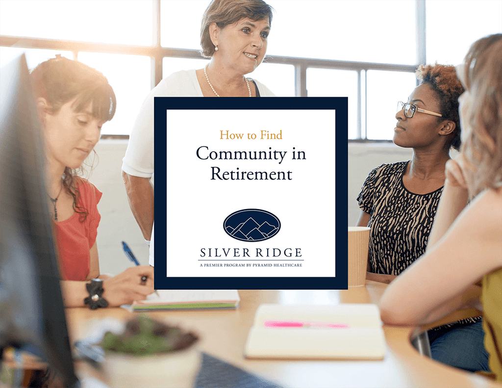 How to Find Community in Retirement | Why Choose Silver Ridge?